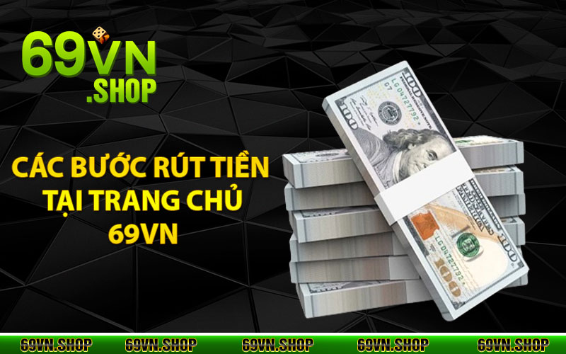 Rút Tiền 69Vn – Thao Tác Đơn giản, Tiền Về Trong Giây Phút 3 Các bước rút tiền tại trang chủ 69vn