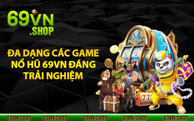 Nổ Hũ 69Vn - Địa Chỉ Trải Nghiệm Đẳng Cấp Vượt Trội 3 Đa dạng các game nổ hũ 69vn đáng trải nghiệm