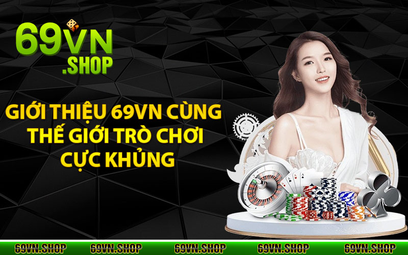 Giới Thiệu 69Vn - Thương Hiệu Giải Trí Uy Tín Chất Lượng Hiện Nay 3 Giới thiệu 69vn cùng thế giới trò chơi cực khủng