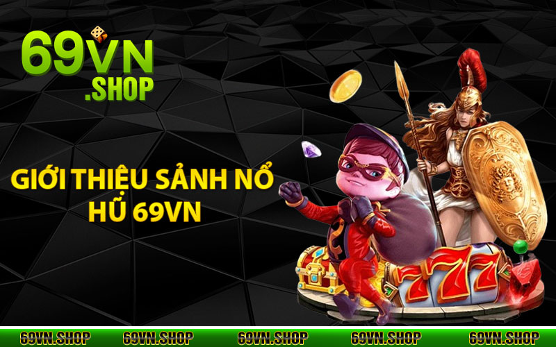 Nổ Hũ 69Vn - Địa Chỉ Trải Nghiệm Đẳng Cấp Vượt Trội 1 Giới thiệu sảnh nổ hũ 69Vn