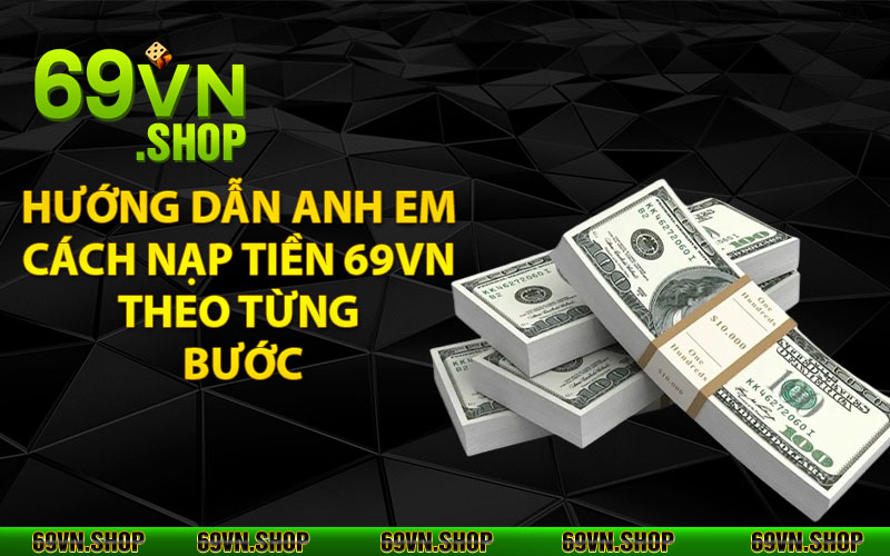 Nạp Tiền 69Vn - Thao Tác Nhanh Với Nhiều Hình Thức Lựa Chọn 3 Hướng dẫn anh em cách nạp tiền 69vn theo từng bước
