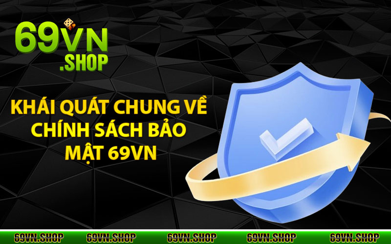 Chính Sách Bảo Mật 69Vn – Mang Đến Sự An Toàn Cho Tất Cả Hội Viên 1 Khái quát chung về chính sách bảo mật 69vn