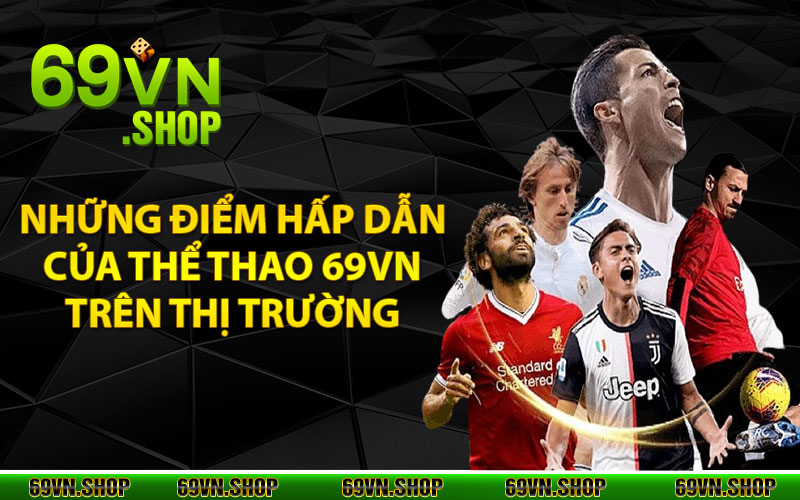 Thể Thao 69Vn - Hòa Mình Cùng Thế Giới Giải Trí Đỉnh Cao 3 Những điểm hấp dẫn của Thể Thao 69vn trên thị trường