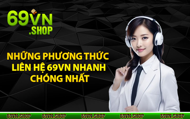 Liên Hệ 69vn - Tổng Đài Hỗ Trợ Các Hội Viên 24/24 2 Những phương thức liên hệ 69vn nhanh chóng nhất